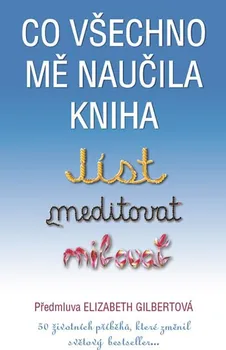 Literární biografie Co všechno mě naučila kniha Jíst, meditovat, milovat - Elizabeth Gilbertová