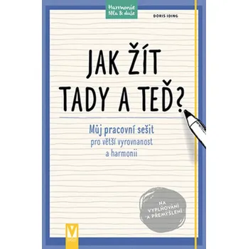 Recenze Jak žít tady a teď?: Můj pracovní sešit pro větší vyrovnanost a harmonii - Doris Ingrid
