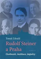 Rudolf Steiner a Praha: Osobnosti, instituce, impulzy - Tomáš Zdražil