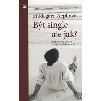 Být single: Ale jak? - Hildegard Aepliová