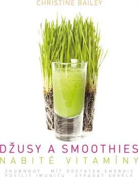 Džusy a smoothies nabité vitamíny - Christine Bailey