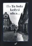 Tu bola kedysi ulica - Leo Kohút (SK)