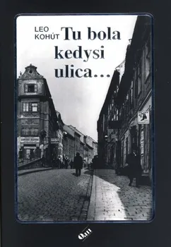 Literární biografie Tu bola kedysi ulica - Leo Kohút (SK)