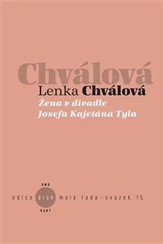 Literární biografie Žena v divadle Josefa Kajetána Tyla - Lenka Chválová