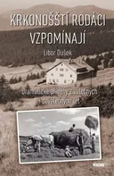 Krkonošští rodáci vzpomínají: Dramatické příběhy z válečných a poválečných let - Libor Dušek