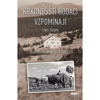 Literární biografie Krkonošští rodáci vzpomínají: Dramatické příběhy z válečných a poválečných let - Libor Dušek
