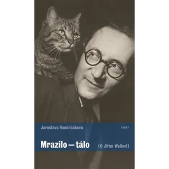 Literární biografie Mrazilo - tálo: O Jiřím Weilovi - Jaroslava Vondráčková