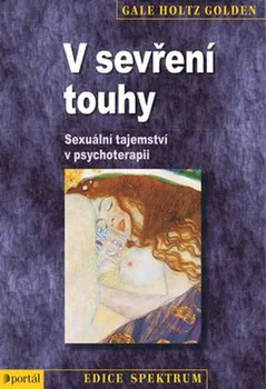 V sevření touhy: Sexuální tajemství v psychoterapii - Gale Holtz Golden