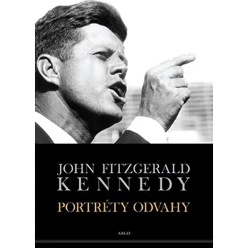 Literární biografie Portréty odvahy - John Fitzgerald Kennedy