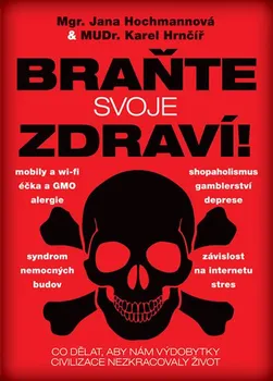 Braňte svoje zdraví!: Co dělat, aby nám výdobytky civilizace nezkracovaly život - Jana Hochmannová