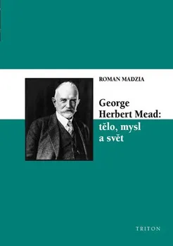 Osobní rozvoj George Herbert Mead: Tělo, mysl a svět - Roman Madzia