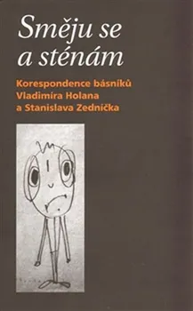 Literární biografie Směju se a sténám: korespondence - Vladimír Holan, Stanislav Zedníček