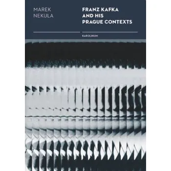 Cestování Franz Kafka and his Prague Contexts - Marek Nekula