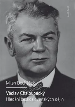 Literární biografie Václav Chaloupecký: Hledání československých dějin - Milan Ducháček