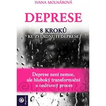 Osobní rozvoj Deprese: 8 kroků ke zvládnutí deprese - Ivana Molnárová