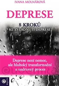Osobní rozvoj Deprese: 8 kroků ke zvládnutí deprese - Ivana Molnárová