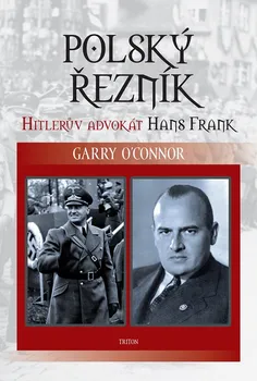 Literární biografie Polský řezník: Hitlerův advokát Hans Frank - Garry O'Connor
