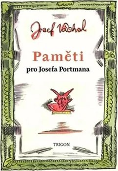 Literární biografie Paměti pro Josefa Portmana - Josef Váchal