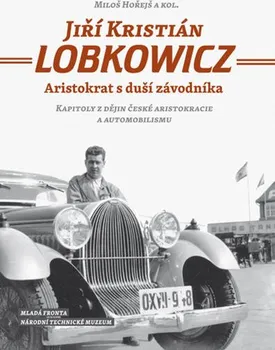 Literární biografie Jiří Kristián Lobkowicz: Aristokrat s duší závodníka - Miloš Hořejš a další