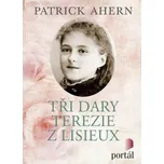 Tři dary Terezie z Lisieux - Patrick…
