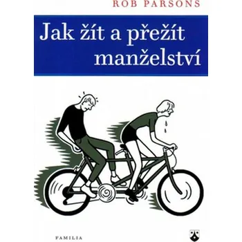 Osobní rozvoj Jak žít a přežít manželství - Rob Parsons