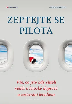 kniha Zeptejte se pilota: Vše, co jste kdy chtěli vědět o letecké dopravě a cestování letadlem - Patrick Smith