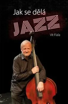Literární biografie Jak se dělá jazz - Vít Fiala