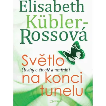 Světlo na konci tunelu: Úvahy o životě a umírání - Elisabeth Kübler - Rossová