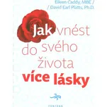 Jak vnést do svého života více lásky - Eileen Caddy, David Earl Platts