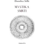 Mystika smrti: Fragment - Dorothee Sölle