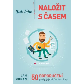 Osobní rozvoj Jak lépe naložit s časem: 50 doporučení pro ty, jejichž čas je vzácný - Jan Urban
