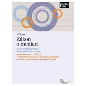 Zákon o mediaci: a související předpisy s komentářem a vzory - Jiří Grygar