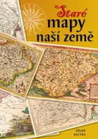 Staré mapy naší země - Zdeněk Kučera (2015, brožovaná)