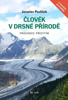 Cestování Člověk v drsné přírodě: Průvodce přežitím - Jaroslav Pavlíček