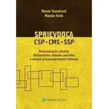 Sprievodca CSP, CMP, SSP: Porovnávacie tabuľky Občianskeho súdneho poriadku a nových procesnoprávných kódexov - Marián Fečík, Marek Tomašovič