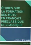 Cestování Études sur la formation des mots en francais préclassique et classique - Jaroslav Štichauer