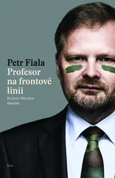 Profesor na frontové linii: Rozhovor Miroslava Balaštíka - Miroslav Balaštík , Petr Fiala