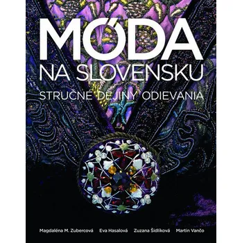 Umění Recenze Móda na Slovensku: Stručné dejiny odievania - Magdaléna M. Zubercová, kol. (SK)