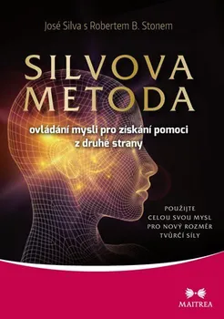 Silvova metoda ovládání mysli pro získání pomoci z druhé strany: Použijte celou svou mysl pro nový rozměr tvůrčí síly - José Silva, Robert B. Stone