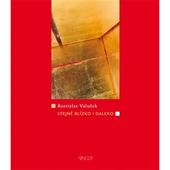 Poezie Stejně blízko i daleko - Rostislav Valušek