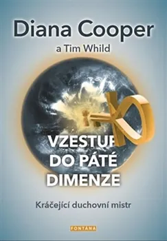 Vzestup do páté dimenze: Kráčející duchovní mistr - Tim Whild, Diana Cooper