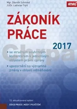 Zákoník práce 2017 (sešitové vydání) - Zdeněk Schmied, Ladislav Trylč