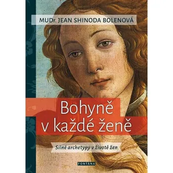 Bohyně v každé ženě: Silné archetypy v životě žen - Jean Shinoda Bolen