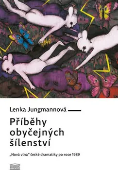 Umění Příběhy obyčejných šílenství - Lenka Jungmannová