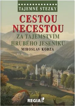 Literární cestopis Cestou necestou za tajemstvím Hrubého Jeseníku - Miroslav Kobza