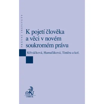 K pojetí člověka a věci v novém soukromém právu - Jana Petrov Křiváčková a kol.