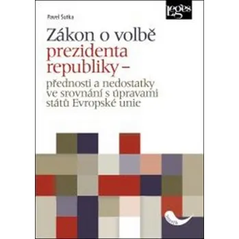 Zákon o volbě prezidenta republiky: Přednosti a nedostatky ve srovnání s úpravami států Evropské unie - Pavel Šutka