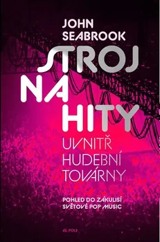 Umění Stroj na hity: Uvnitř hudební továrny - John Seabrook