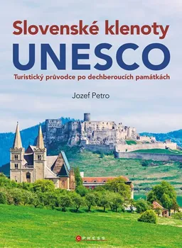 Cestování Slovenské klenoty UNESCO: Turistický průvodce po dechberoucích památkách - Jozef Petro