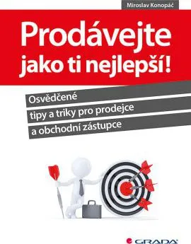 Prodávejte jako ti nejlepší!: Osvědčené tipy a triky pro prodejce a obchodní zástupce - Miroslav Konopáč